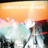 A Place To Bury Strangers - A Place To Bury Strangers '2007