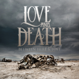 Love And Death - Between Here & Lost '2013