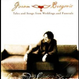 Goran Bregovic - Tales And Songs From Weddings And Funerals '2002