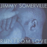 Jimmy Somerville - Run From Love '1991