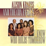 Alison Krauss & The Cox Family - I Know Who Holds Tomorrow '1994