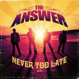 The Answer - Never Too Late '2008