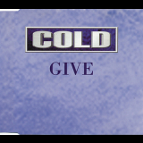 Cold - Give '1998