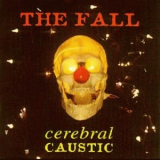 The Fall - Cerebral Caustic '1995