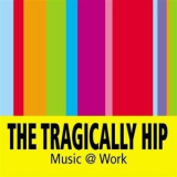 The Tragically Hip - Music @ Work '2000