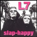 L7 - Slap-happy '1999