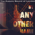 The Future Sound Of London - By Any Other Name '2008