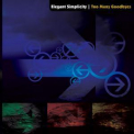 Elegant Simplicity - Too Many Goodbyes '2007