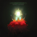 Patrick Watson - Love Songs For Robots '2015