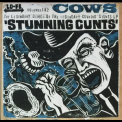 Cows - Stunning Cunts Volumes 1 & 2 '2015