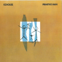 Icehouse - Primitive Man(remastered 2002) '1982