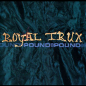 Royal Trux - Pound For Pound '2000