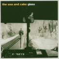 The Sea & Cake - Glass '2003