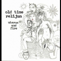 Old Time Relijun - Uterus And Fire '1998