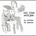 Old Time Relijun - La Sirena De Pecera '2000