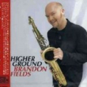 Brandon Fields - Higher Ground '1997