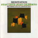 Stan Getz & Joao Gilberto - Meditation (live At Carnegie Hall) '2003