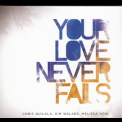 Jesus Culture - Your Love Never Fails '2008