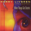 Kerry Livgren - When Things Get Electric (2005 Remaster) '1995
