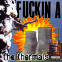 The Thermals - Fuckin A '2004