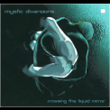 Mystic Diversions - Crossing The Liquid Mirror '2001