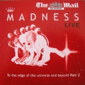 Madness - To The Edge Of The Universe And Beyond...Part 1 (2CD) '2006