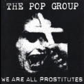 The Pop Group - We Are All Prostitutes '1998