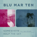 Blu Mar Ten - Somewhere / Half The Sky '2013