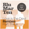 Blu Mar Ten - Love Is The Devil Remixes, Pt. 3 '2012