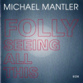 Michael Mantler - Folly Seeing All This '1993