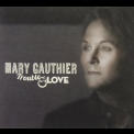 Mary Gauthier - Trouble & Love '2014