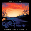 Matt Andersen - Halfway Home By Morning '2019