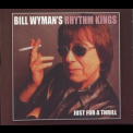 Bill Wyman's Rhythm Kings - Just For A Thrill '2004