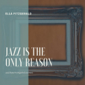 Ella Fitzgerald - Jazz is the only Reason '2021