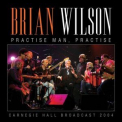 Brian Wilson - Practise Man, Practise - Carnegie Hall Broadcast 2004 '2021