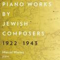 Marcel Worms - Piano Works by Jewish Composers, 1922-1943 '2020