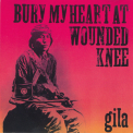 Gila - Bury My Heart At Wounded Knee '1973