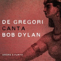 Francesco De Gregori - De Gregori canta Bob Dylan - Amore e furto '2015
