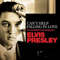 Elvis Presley - Can't Help Falling In Love: The Greatest Love Songs of Elvis Presley '2020