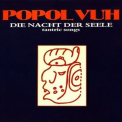 Popol Vuh - Die Nacht Der Seele - Tantric Songs '1979