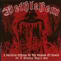 Bethlehem - A Sacrificial Offering To The Kingdom Of Heaven In A Cracked Dog's Ear '2009