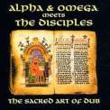 Alpha & Omega - The Sacred Art Of Dub -  Meets The Disciples '1998