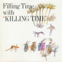 Killing Time - Filling Time With Killing Time [2005 Remastered, Bonus Tracks, ABCS-97] '1989
