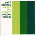 Saint Etienne - Smash The System Singles 1990-99 '2001