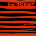 The Gossip - That's Not What I Heard '2000