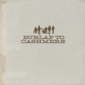 Burlap To Cashmere