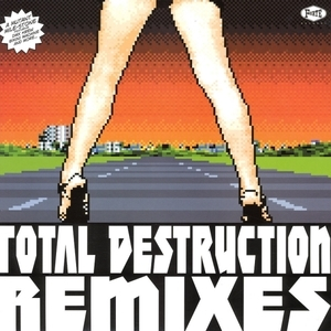 Total Destruction (remixes)