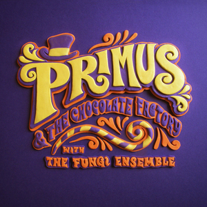 Primus & The Chocolate Factory With The Fungi Ensemble