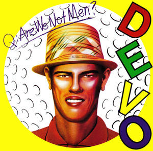 Q: Are We Not Men? A: We Are Devo!