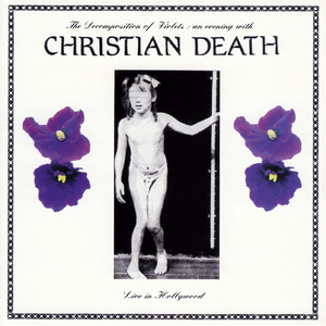 The Decomposition Of Violets: An Evening With Christian Death - Live In Holly...